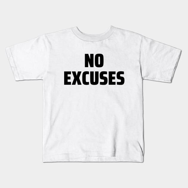 No excuses Kids T-Shirt by Word and Saying